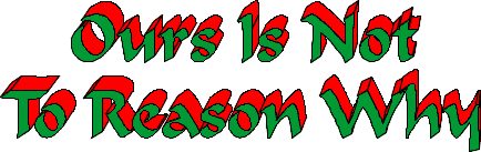 Ours Is Not To Reason Why